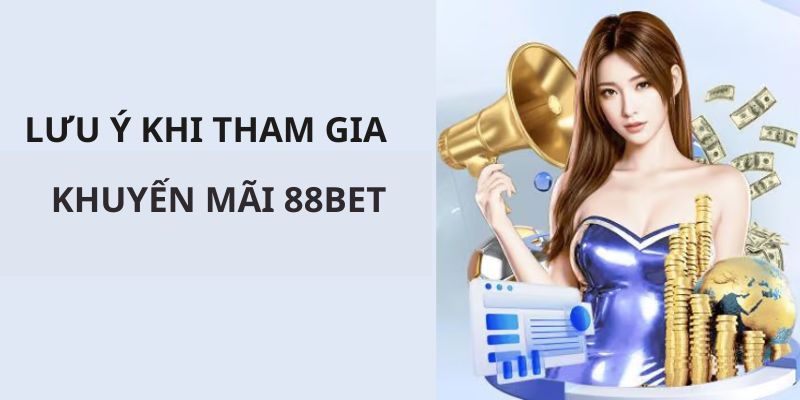 Lưu ý về việc tham gia khuyến mãi 88BET cho hội viên