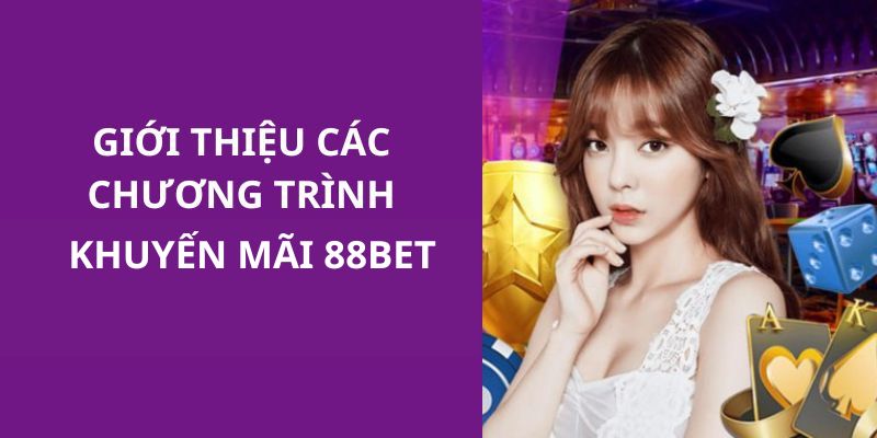 Thông tin cụ thể giới thiệu về chương trình khuyến mãi 88BET