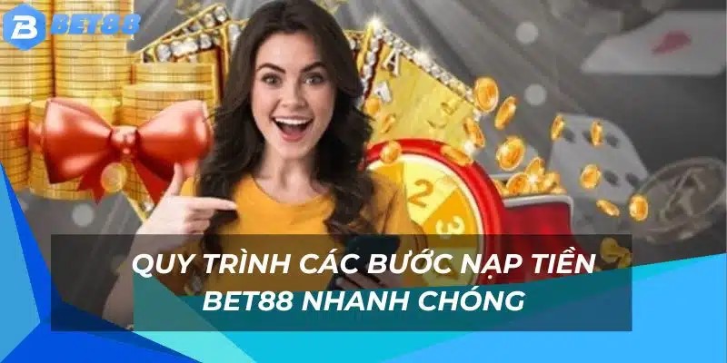 Nạp tiền vào tài khoản 88BET một cách dễ dàng với các bước đơn giản