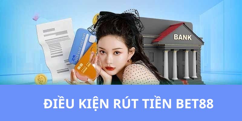 Điều kiện cần có để thành viên rút tiền 88BET thành công 