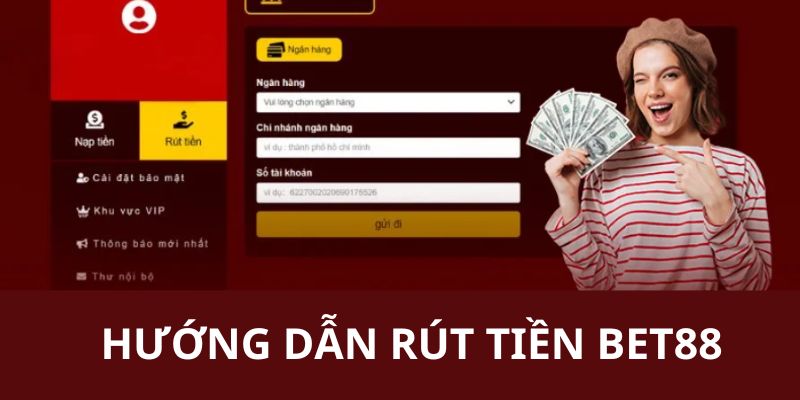 Quy trình các bước rút tiền 88BET cụ thể cho thành viên