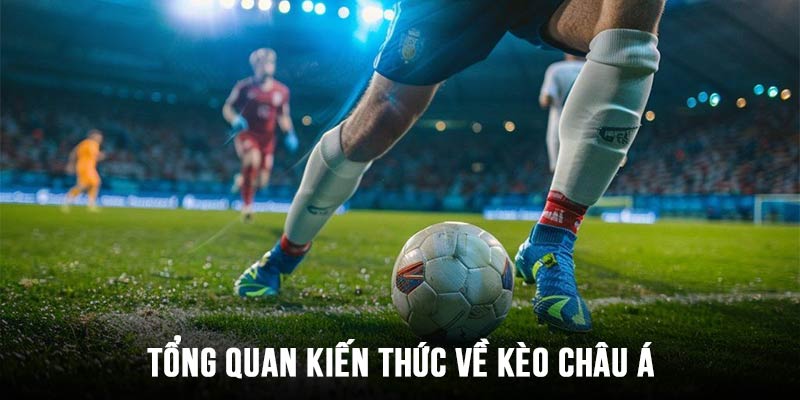 Tổng quan kèo châu Á